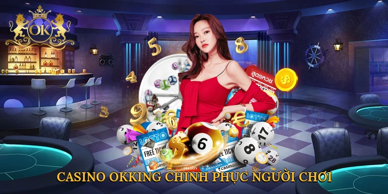 casino-okking-chinh-phuc-nguoi-choi