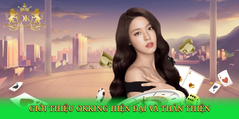 gioi-thieu-okking-hien-dai-va-than-thien