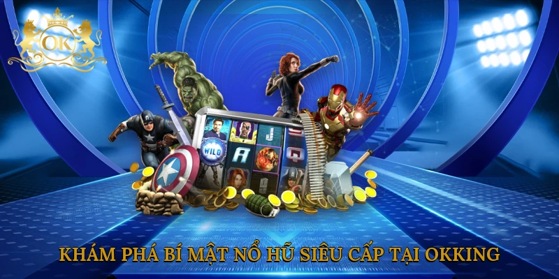 kham-pha-bi-mat-no-hu-sieu-cap-tai-okking