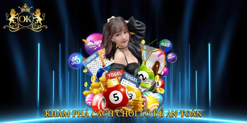 kham-pha-cach-choi-lo-de-an-toan