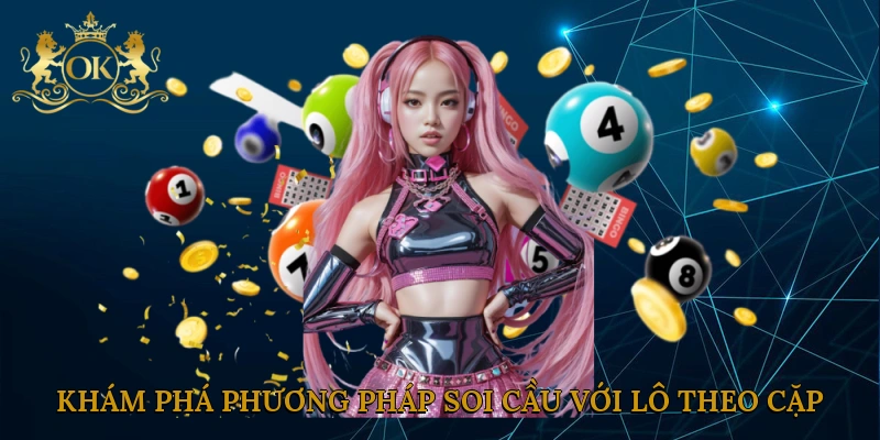 kham-pha-phuong-phap-soi-cau-voi-lo-theo-cap