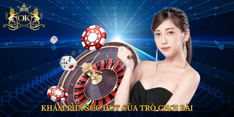kham-pha-suc-hut-cua-tro-choi-bai