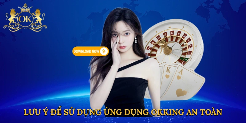 luu-y-de-su-dung-ung-dung-okking-an-toan
