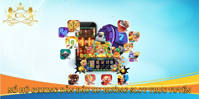 no-hu-okking-dan-dau-xu-huong-slot-truc-tuyen