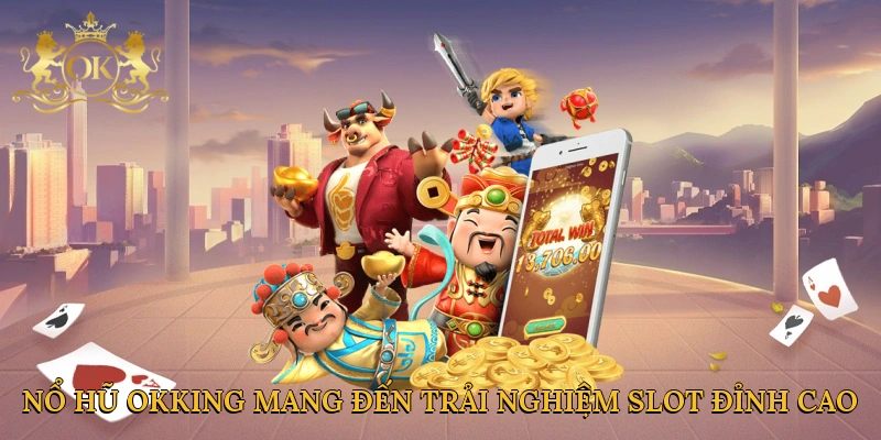 no-hu-okking-mang-den-trai-nghiem-slot-dinh-cao