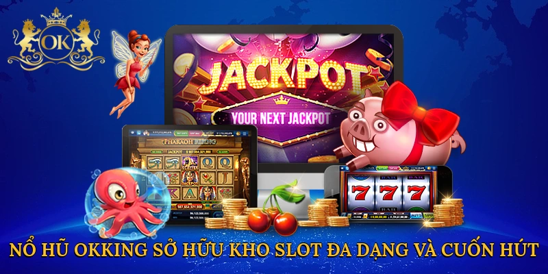 no-hu-okking-so-huu-kho-slot-da-dang-va-cuon-hut