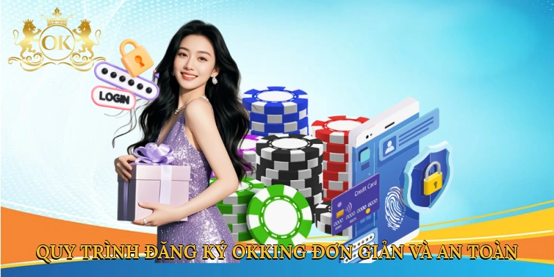 quy-trinh-dang-ky-okking-don-gian-va-an-toan