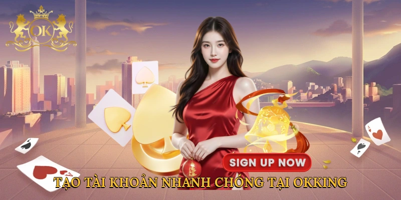 tao-tai-khoan-nhanh-chong-tai-okking