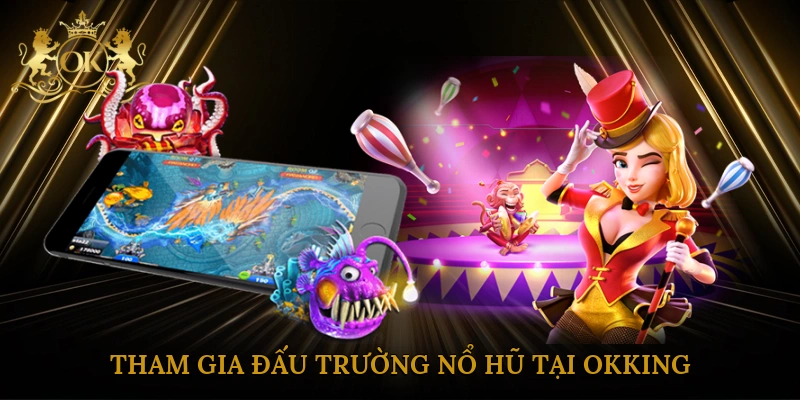 tham-gia-dau-truong-no-hu-tai-okking