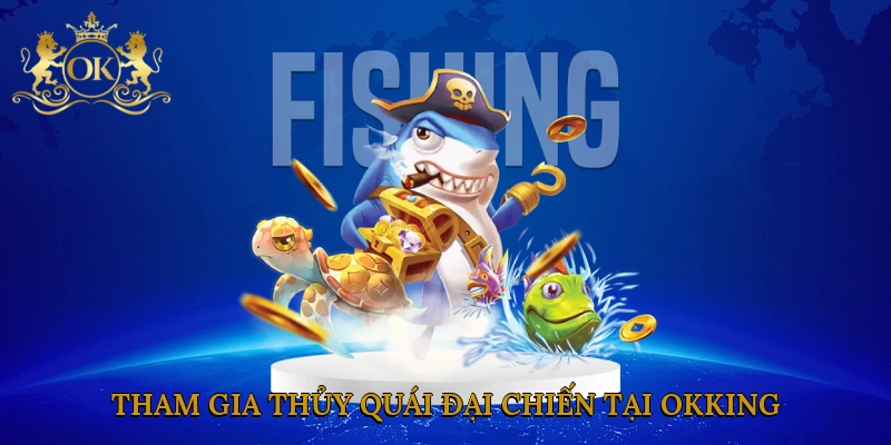 tham-gia-thuy-quai-dai-chien-tai-okking