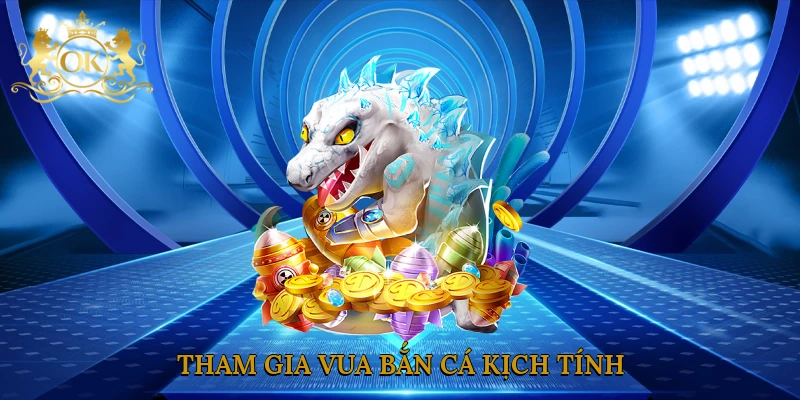 tham-gia-vua-ban-ca-kich-tinh