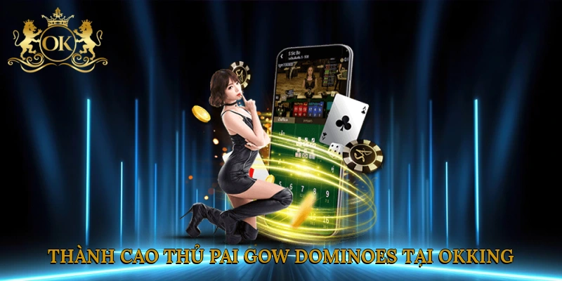 thanh-cao-thu-pai-gow-dominoes-tai-okking