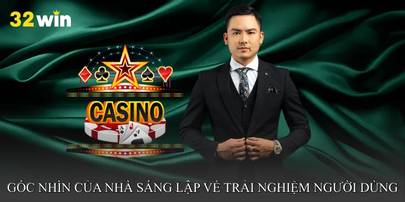 Góc nhìn của nhà sáng lập 32win về trải nghiệm người dùng