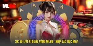 Sic Bo Live Xí Ngầu Vàng ML88 - Nhịp Lắc Rực May
